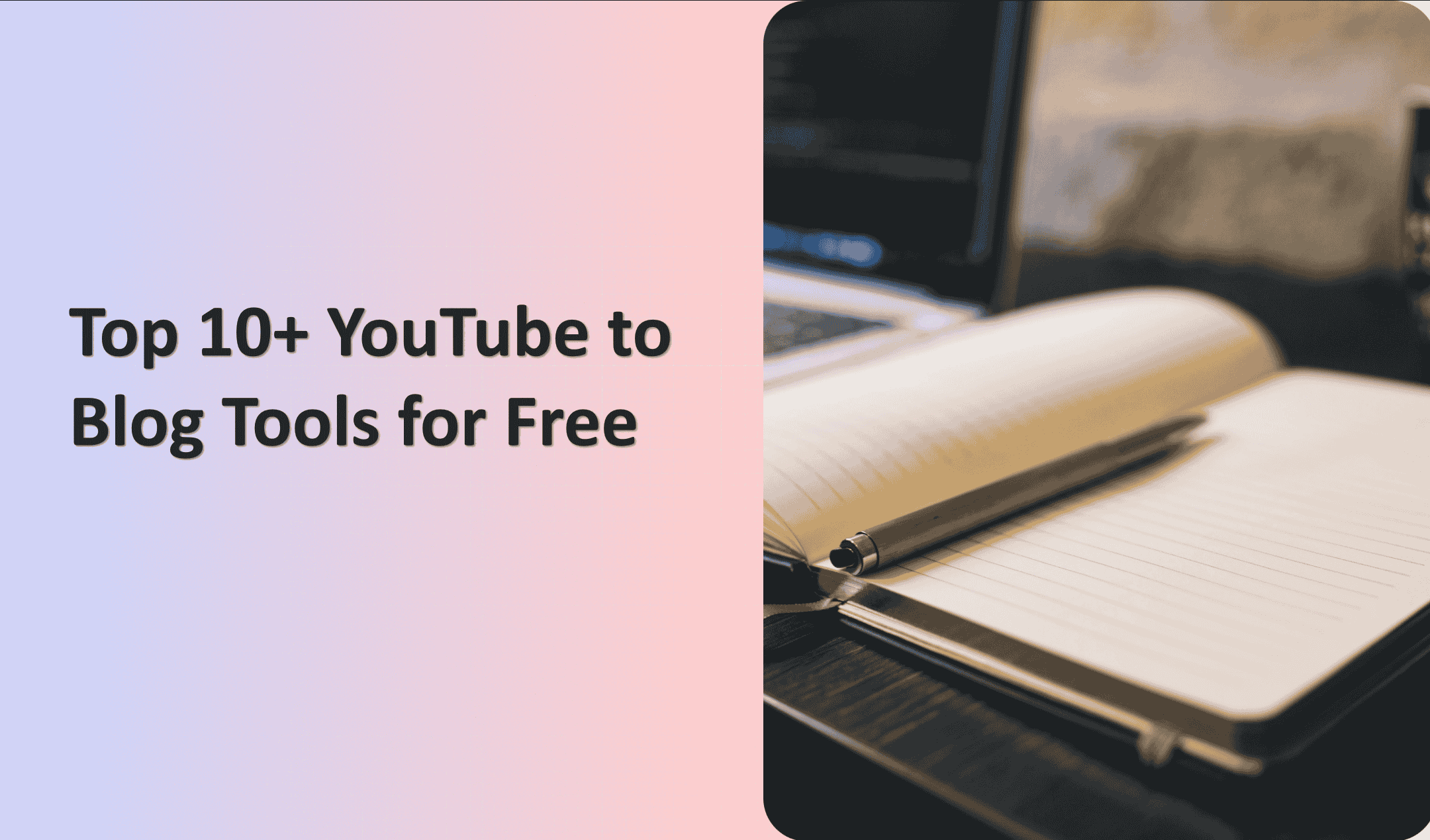 Top 10+ YouTube to Blog Tools in 2026 for Free